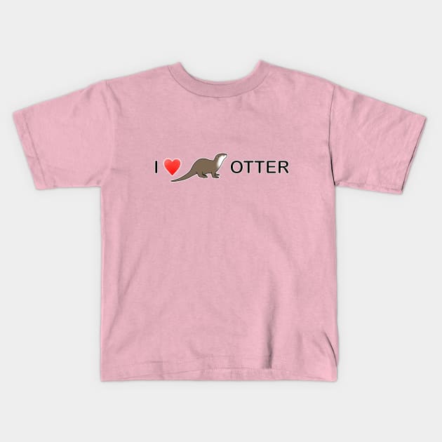 I LOVE OTTER Kids T-Shirt by OtterFamily